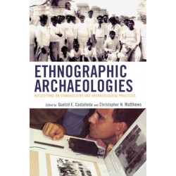 Ethnographic Archaeologies: Reflections on Stakeholders and Archaeological Practices