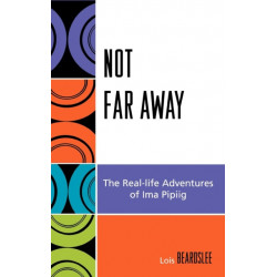 Not Far Away: The Real-life Adventures of Ima Pipiig