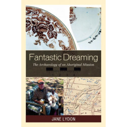 Fantastic Dreaming: The Archaeology of an Aboriginal Mission