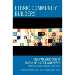 Ethnic Community Builders: Mexican-Americans in Search of Justice and Power