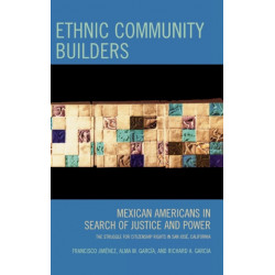 Ethnic Community Builders: Mexican-Americans in Search of Justice and Power