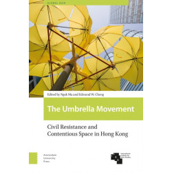 The Umbrella Movement: Civil Resistance and Contentious Space in Hong Kong, Revised Edition