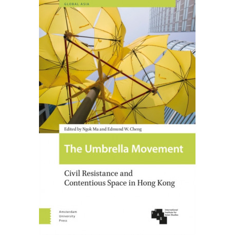 The Umbrella Movement: Civil Resistance and Contentious Space in Hong Kong, Revised Edition