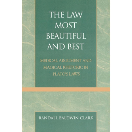 The Law Most Beautiful and Best: Medical Argument and Magical Rhetoric in Plato's Laws