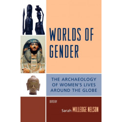 Worlds of Gender: The Archaeology of Women's Lives Around the Globe
