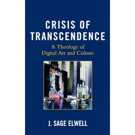Crisis of Transcendence: A Theology of Digital Art and Culture