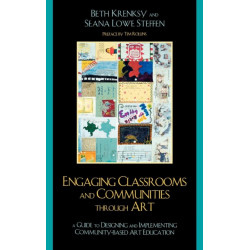 Engaging Classrooms and Communities through Art: The Guide to Designing and Implementing Community-Based Art Education