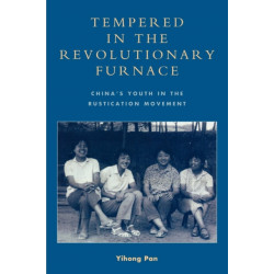 Tempered in the Revolutionary Furnace: China's Youth in the Rustication Movement