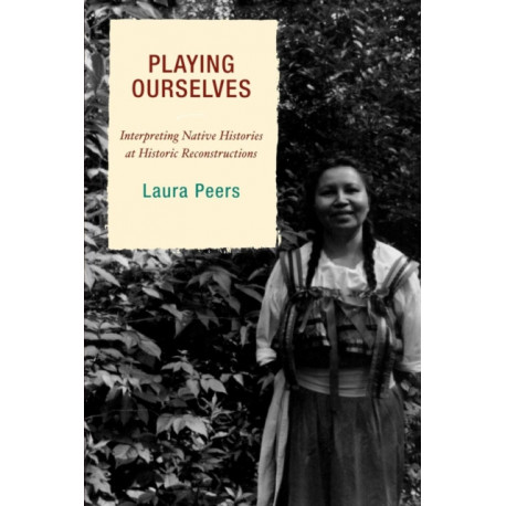 Playing Ourselves: Interpreting Native Histories at Historic Reconstructions