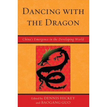 Dancing with the Dragon: China's Emergence in the Developing World