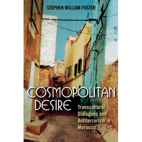 Cosmopolitan Desire: Transcultural Dialogues and Antiterrorism in Morocco