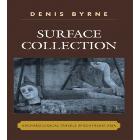 Surface Collection: Archaeological Travels in Southeast Asia