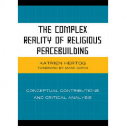 The Complex Reality of Religious Peacebuilding: Conceptual Contributions and Critical Analysis