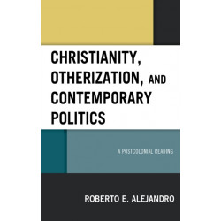Christianity, Otherization, and Contemporary Politics: A Postcolonial Reading