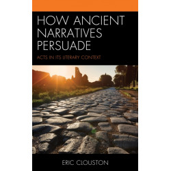 How Ancient Narratives Persuade: Acts in Its Literary Context