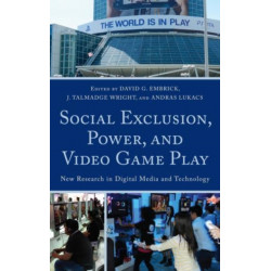 Social Exclusion, Power, and Video Game Play: New Research in Digital Media and Technology