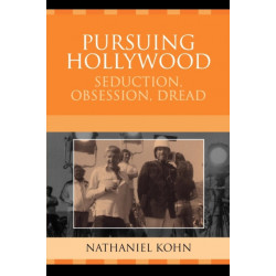 Pursuing Hollywood: Seduction, Obsession, Dread