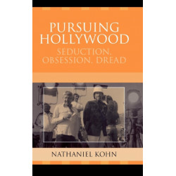 Pursuing Hollywood: Seduction, Obsession, Dread