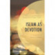 Islam as Devotion: A Journey into the Interior of a Religion