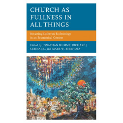 Church as Fullness in All Things: Recasting Lutheran Ecclesiology in an Ecumenical Context