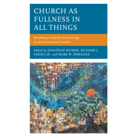 Church as Fullness in All Things: Recasting Lutheran Ecclesiology in an Ecumenical Context