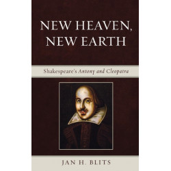 New Heaven, New Earth: Shakespeare's Antony and Cleopatra
