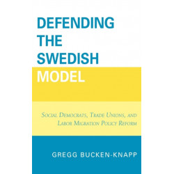 Defending the Swedish Model: Social Democrats, Trade Unions, and Labor Migration Policy Reform