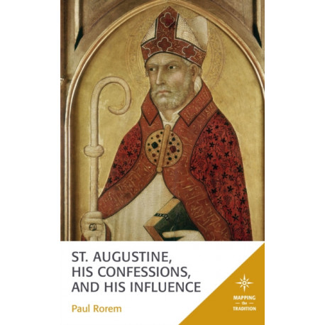 St. Augustine, His Confessions, and His Influence