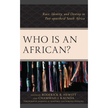 Who Is an African?: Race, Identity, and Destiny in Post-apartheid South Africa