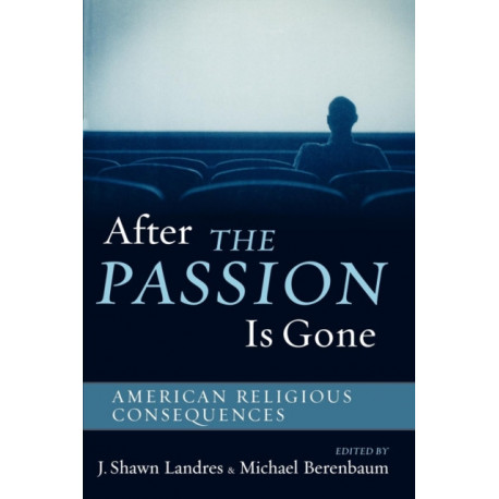 After The Passion Is Gone: American Religious Consequences