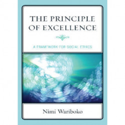 The Principle of Excellence: A Framework for Social Ethics