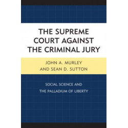 The Supreme Court against the Criminal Jury: Social Science and the Palladium of Liberty
