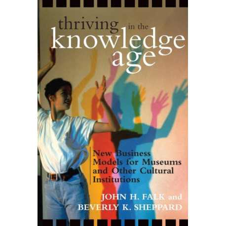 Thriving in the Knowledge Age: New Business Models for Museums and Other Cultural Institutions