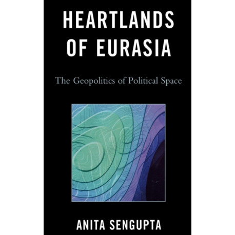 Heartlands of Eurasia: The Geopolitics of Political Space
