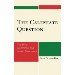 The Caliphate Question: The British Government and Islamic Governance