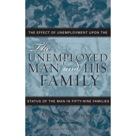 The Unemployed Man and His Family: The Effect of Unemployment Upon the Status of the Man in Fifty-Nine Families