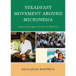 Steadfast Movement around Micronesia: Satowan Enlargements beyond Migration