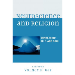 Neuroscience and Religion: Brain, Mind, Self, and Soul