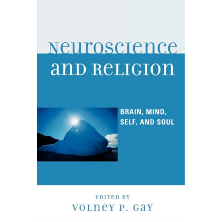 Neuroscience and Religion: Brain, Mind, Self, and Soul
