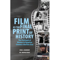 Film as the Final Print of History: the Portrayal of Women in Egyptian  Cinema's Glorious Eras