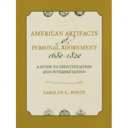 American Artifacts of Personal Adornment, 1680-1820: A Guide to Identification and Interpretation