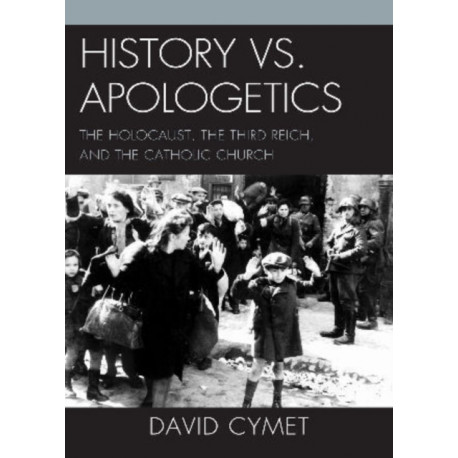 History vs. Apologetics: The Holocaust, the Third Reich, and the Catholic Church