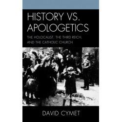 History vs. Apologetics: The Holocaust, the Third Reich, and the Catholic Church