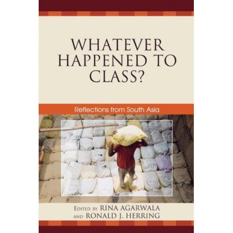 Whatever Happened to Class?: Reflections from South Asia