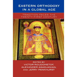 Eastern Orthodoxy in a Global Age: Tradition Faces the 21st Century