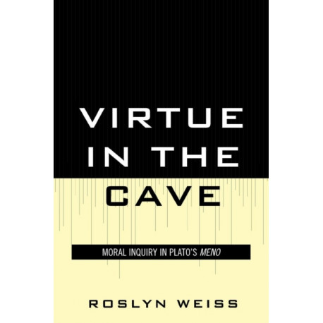 Virtue in the Cave: Moral Inquiry in Plato's Meno