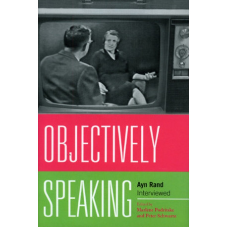 Objectively Speaking: Ayn Rand Interviewed
