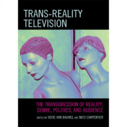 Trans-Reality Television: The Transgression of Reality, Genre, Politics, and Audience