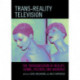Trans-Reality Television: The Transgression of Reality, Genre, Politics, and Audience