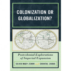 Colonization or Globalization?: Postcolonial Explorations of Imperial Expansion